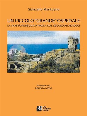 cover image of Un Piccolo Grande Ospedale. La sanità pubblica a Paola dal secolo XII ad oggi